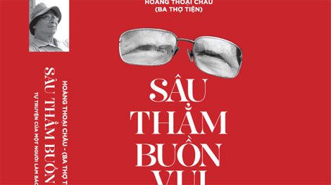 Ra mắt tự truyện “Sâu thẳm buồn vui” của nhà báo Hoàng Thoại Châu